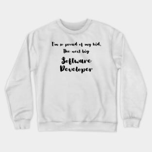 I'm So Proud of My Kid. The Next Big Software Developer Crewneck Sweatshirt